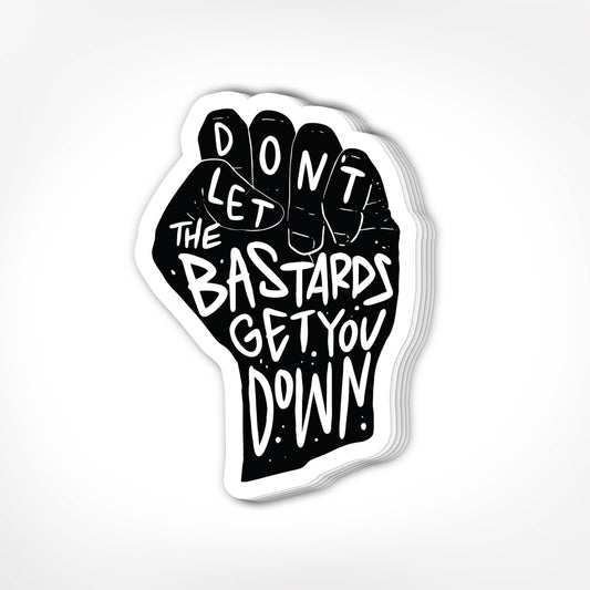 Don't Let The Bastards Get You Down Stickers