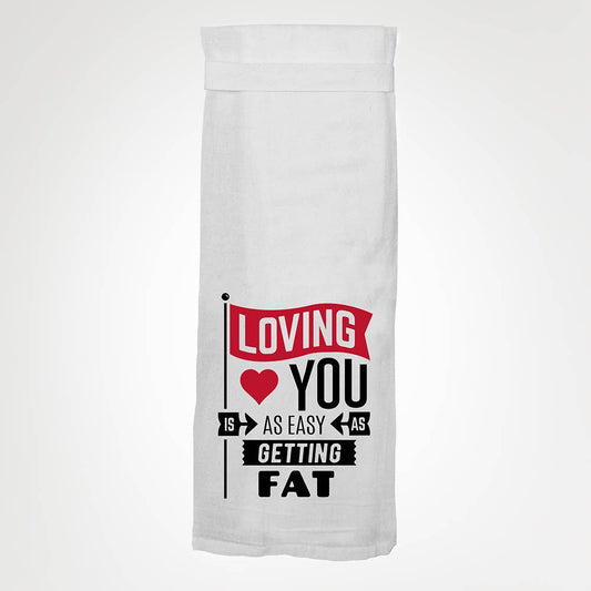 Loving You Is As Easy As Getting Fat KITCHEN TOWEL